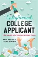 A felvilágosult főiskolai jelentkező: A keresési és felvételi folyamat új megközelítése - The Enlightened College Applicant: A New Approach to the Search and Admissions Process