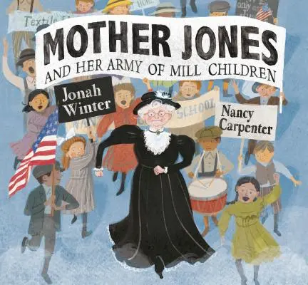 Mother Jones és a malomgyerekek serege - Mother Jones and Her Army of Mill Children