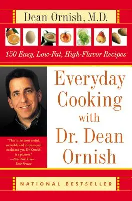 Mindennapi főzés Dr. Dean Ornish-szal: 150 egyszerű, zsírszegény, ízgazdag recept - Everyday Cooking with Dr. Dean Ornish: 150 Easy, Low-Fat, High-Flavor Recipes