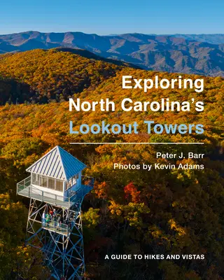 Az észak-karolinai kilátótornyok felfedezése: A Guide to Hikes and Vistas - Exploring North Carolina's Lookout Towers: A Guide to Hikes and Vistas