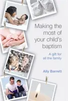 Making the Most of Your Child's Baptist: Ajándék az egész családnak - Making the Most of Your Child's Baptism: A Gift for All the Family