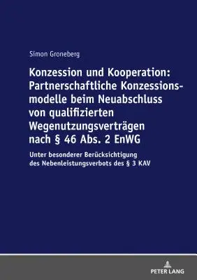 Koncesszió és együttműködés: Partnerségi koncessziós modellek az új minősített hasznosítási szerződések megkötésében az Enwg 46. § (2) bekezdése szerint: U - Konzession Und Kooperation: Partnerschaftliche Konzessionsmodelle Beim Neuabschluss Von Qualifizierten Wegenutzungsvertraegen Nach  46 Abs. 2 Enwg: U