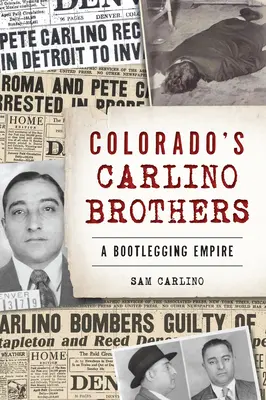 A coloradói Carlino testvérek: A Bootlegging Empire - Colorado's Carlino Brothers: A Bootlegging Empire