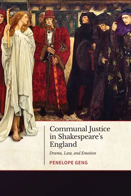 Közösségi igazságszolgáltatás Shakespeare Angliájában: Dráma, jog és érzelem - Communal Justice in Shakespeare's England: Drama, Law, and Emotion