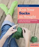 Kötögesd egyenesen a zoknidat! Új és ötletes technika mindössze két tűvel - Knit Your Socks on Straight: A New and Inventive Technique with Just Two Needles