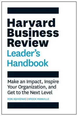 Harvard Business Review Leader's Handbook: Hatással járjon, inspirálja szervezetét, és lépjen a következő szintre - Harvard Business Review Leader's Handbook: Make an Impact, Inspire Your Organization, and Get to the Next Level