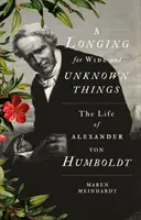 Vágyakozás a tágas és ismeretlen dolgok után - Alexander von Humboldt élete - Longing for Wide and Unknown Things - The Life of Alexander von Humboldt