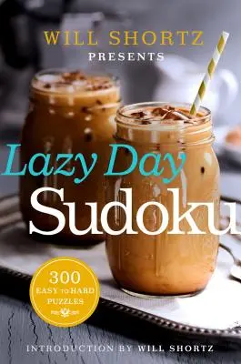 Will Shortz bemutatja a Lazy Day Sudoku: 300 könnyű és nehéz rejtvényt - Will Shortz Presents Lazy Day Sudoku: 300 Easy to Hard Puzzles