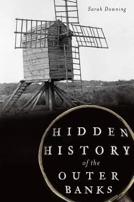 Az Outer Banks rejtett történelme - Hidden History of the Outer Banks