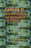 Megszerezni - A szellemesség-gondolkodás és a dialógus a gyakorlatban - Getting It - Withness-Thinking and the Dialogical in Practice