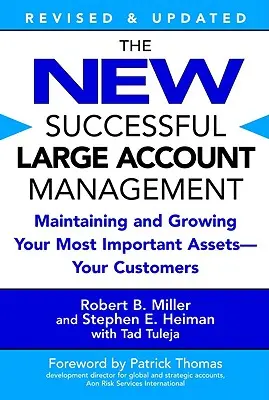 Az új Sikeres nagyvállalati menedzsment: Legfontosabb eszközeinek - ügyfeleinek - megtartása és gyarapítása - The New Successful Large Account Management: Maintaining and Growing Your Most Important Assets -- Your Customers