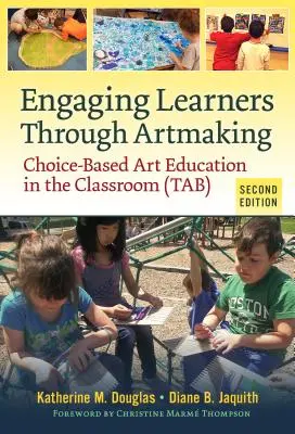 A tanulók bevonása a művészi alkotáson keresztül: A választáson alapuló művészeti oktatás az osztályteremben (Tab) - Engaging Learners Through Artmaking: Choice-Based Art Education in the Classroom (Tab)