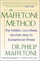 A Maffetone-módszer: A holisztikus, stresszmentes, fájdalommentes út a kivételes fittséghez - The Maffetone Method: The Holistic, Low-Stress, No-Pain Way to Exceptional Fitness