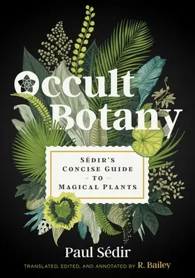 Okkult botanika: Sdir tömör útmutatója a mágikus növényekről - Occult Botany: Sdir's Concise Guide to Magical Plants