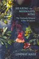 A sellő dalát hallva: Az Umbanda vallás Rio de Janeiróban - Hearing the Mermaid's Song: The Umbanda Religion in Rio de Janeiro