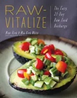 Raw-Vitalize: A könnyű, 21 napos nyers élelmiszer feltöltődés - Raw-Vitalize: The Easy, 21-Day Raw Food Recharge