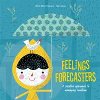 Érzelem-előrejelzők: Az érzelmek kezelésének kreatív megközelítése - Feelings Forecasters: A Creative Approach to Managing Emotions