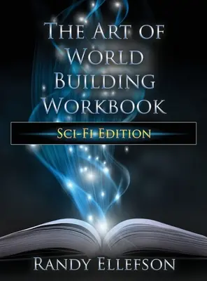 A világépítés művészete munkafüzet: Sci-Fi kiadás - The Art of World Building Workbook: Sci-Fi Edition