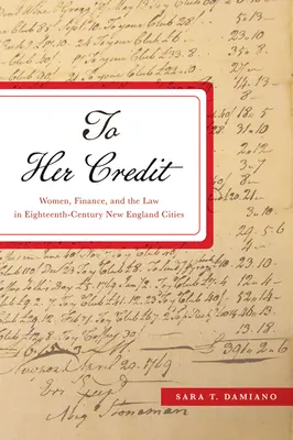 To Her Credit: Nők, pénzügyek és a jog a tizennyolcadik századi New England-i városokban - To Her Credit: Women, Finance, and the Law in Eighteenth-Century New England Cities