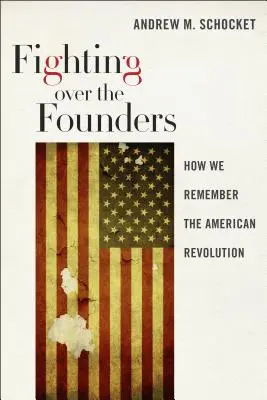 Harc az alapítókért: Hogyan emlékezünk az amerikai forradalomra - Fighting Over the Founders: How We Remember the American Revolution