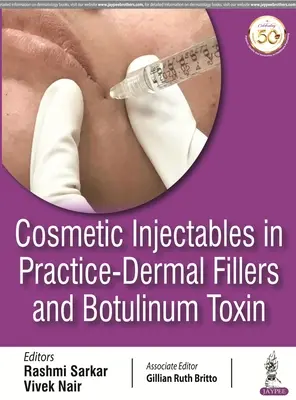 Kozmetikai injekciós készítmények a gyakorlatban - Bőrfeltöltő anyagok és Botulinum toxin - Cosmetic Injectables in Practice - Dermal Fillers and Botulinum Toxin