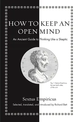 Hogyan maradjunk nyitott szemmel: Egy ősi útmutató a szkeptikus gondolkodáshoz - How to Keep an Open Mind: An Ancient Guide to Thinking Like a Skeptic