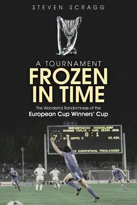 Egy időbe fagyott torna: A győztesek európai kupájának csodálatos véletlenszerűsége - A Tournament Frozen in Time: The Wonderful Randomness of the European Cup Winners Cup