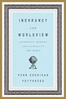 Tévedhetetlenség és világnézet: A Biblia modern kihívásainak megválaszolása - Inerrancy and Worldview: Answering Modern Challenges to the Bible