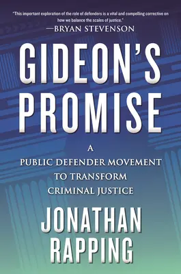 Gideon ígérete: A kirendelt védő mozgalma a büntető igazságszolgáltatás átalakításáért - Gideon's Promise: A Public Defender Movement to Transform Criminal Justice