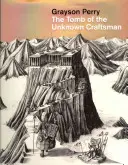 Grayson Perry: Perry Perryy Perry: Az ismeretlen mesterember sírja - Grayson Perry: The Tomb of the Unknown Craftsman