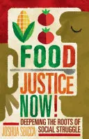 Élelmezési igazságosság most! A társadalmi küzdelem gyökereinek elmélyítése - Food Justice Now!: Deepening the Roots of Social Struggle