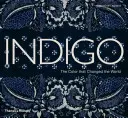 Indigo: A szín, amely megváltoztatta a világot - Indigo: The Color That Changed the World