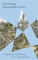 A fenntartható városok felszabadítása: Kiáltvány a valódi változásért - Unlocking Sustainable Cities: A Manifesto for Real Change