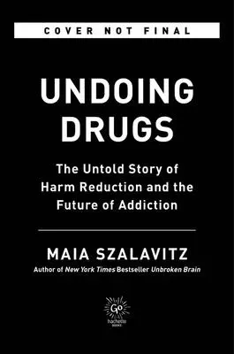 A kábítószer visszaszorítása: Az ártalomcsökkentés és a függőség jövőjének el nem mondott története - Undoing Drugs: The Untold Story of Harm Reduction and the Future of Addiction