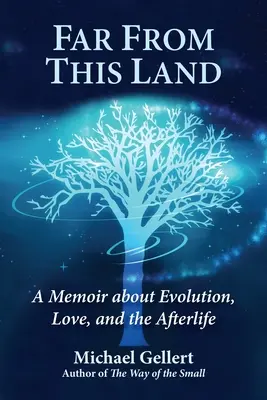 Távol ettől a földtől: Emlékirat az evolúcióról, a szerelemről és a túlvilágról - Far from This Land: A Memoir about Evolution, Love, and the Afterlife