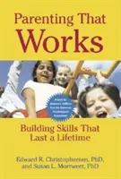 Működő szülői magatartás: Building Skills That Last to Last a Lifetime - Parenting That Works: Building Skills That Last a Lifetime