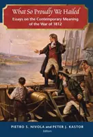 Amit oly büszkén üdvözöltünk: Esszék az 1812-es háború mai jelentéséről - What So Proudly We Hailed: Essays on the Contemporary Meaning of the War of 1812