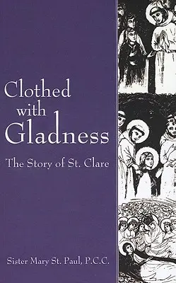 Örömmel felöltözve: Szent Klára története - Clothed with Gladness: The Story of St. Clare