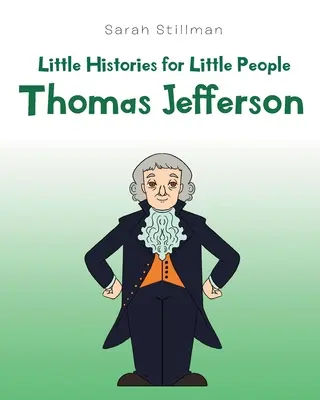 Kis történetek kis embereknek: Thomas Jefferson - Little Histories for Little People: Thomas Jefferson