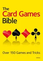 A kártyajátékok bibliája: Több mint 150 játék és trükk - The Card Games Bible: Over 150 Games and Tricks