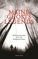 Maine-i szellemek és legendák: 30 találkozás a természetfelettivel - Maine Ghosts & Legends: 30 Encounters with the Supernatural