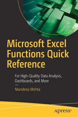 Microsoft Excel Functions Quick Reference: Kiváló minőségű adatelemzéshez, műszerfalakhoz és más alkalmazásokhoz - Microsoft Excel Functions Quick Reference: For High-Quality Data Analysis, Dashboards, and More