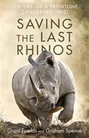 Az utolsó orrszarvúak megmentése - Egy élvonalbeli természetvédő élete - Saving the Last Rhinos - The Life of a Frontline Conservationist