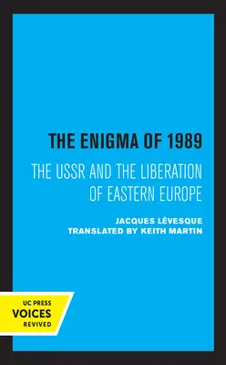 1989 rejtélye: A Szovjetunió és Kelet-Európa felszabadulása - The Enigma of 1989: The USSR and the Liberation of Eastern Europe