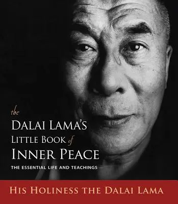 A Dalai Láma kis könyve a belső békéről: Az alapvető élet és tanítások - The Dalai Lama's Little Book of Inner Peace: The Essential Life and Teachings