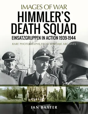 Himmler halálosztaga: Einsatzgruppen in Action, 1939-1944 - Himmler's Death Squad: Einsatzgruppen in Action, 1939-1944