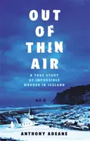 A semmiből - Egy lehetetlen izlandi gyilkosság igaz története - Out of Thin Air - The True Story Of An Impossible Murder In Iceland