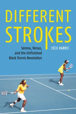 Different Strokes: Serena, Venus és a befejezetlen fekete teniszforradalom - Different Strokes: Serena, Venus, and the Unfinished Black Tennis Revolution