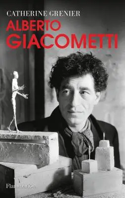 Alberto Giacometti: Giacomo Giacomo: A Biography - Alberto Giacometti: A Biography