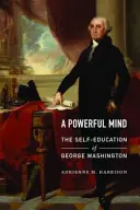 Egy erős elme: George Washington önképzése - A Powerful Mind: The Self-Education of George Washington